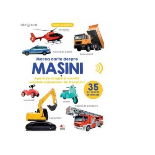 Bebe invata. Marea carte despre masini. 35 de sunete de vehicule