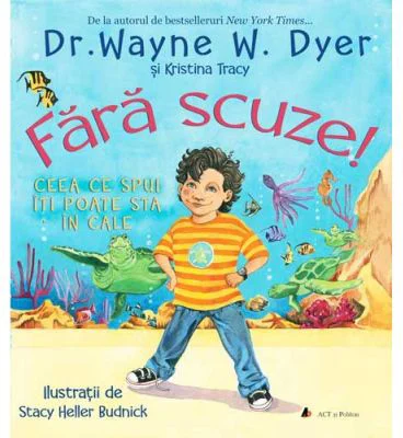 Fara scuze! Ceea ce spui iti poate sta in cale - Dr. Wayne W. Dyer, Kristina Tracy