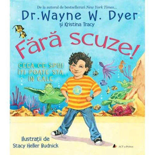 Fara scuze! Ceea ce spui iti poate sta in cale - Dr. Wayne W. Dyer, Kristina Tracy