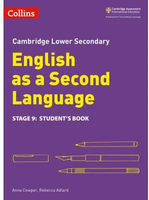 Cambridge Lower Secondary English as a Second Language, Student’s Book: Stage 9 - Anna Cowper and Rebecca Adlard