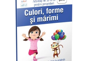 Culori, forme si marimi. Activitati de zi cu zi pentru prescolari
