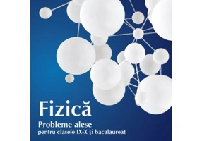 Fizica. Probleme alese pentru clasele 9-10 si bacalaureat - Traian Anghel