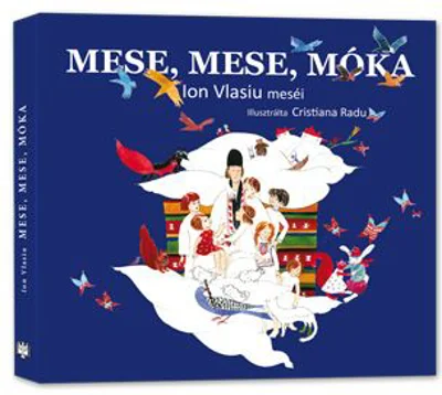 Mese, mese, móka Lumea povestilor versiunea in limba Maghiara - Ion Vlasiu