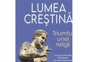 Lumea crestina. Triumful unei religii - Peter Heather