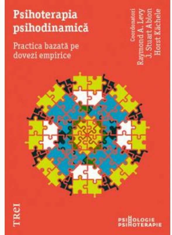 Psihoterapia psihodinamica. Practica bazata pe dovezi empirice - Raymond A. Levy, J. Stuart Ablon, Horst Kachele