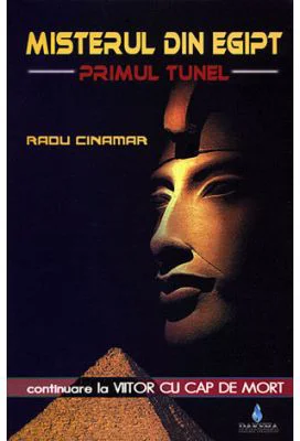 Misterul din Egipt. Primul tunel, continuare la Viitor cu cap de mort - Radu Cinamar