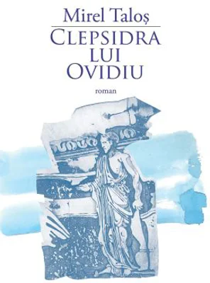 Clepsidra lui Ovidiu - Mirel Talos
