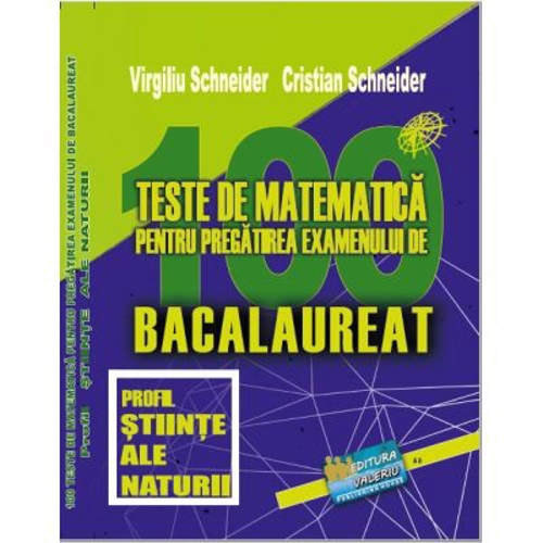 Bacalaureat. 100 Teste de matematica, profil Stiinte ale naturii - Virgiliu Schneider