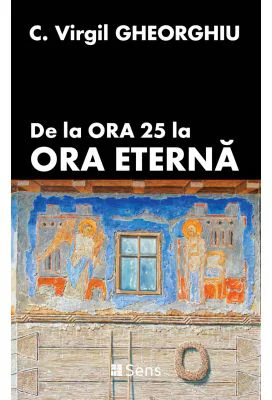 De la ora 25 la ora eterna - C. Virgil Gheorghiu