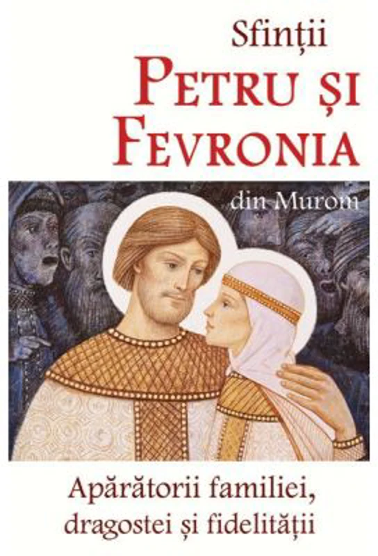 Sfintii Petru si Fevronia din Murom, aparatorii familiei, dragostei si fidelitatii