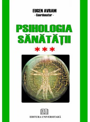 Psihologia sanatatii. Abordari aplicate. Volumul 3 Psihic si somatic - Eugen Avram