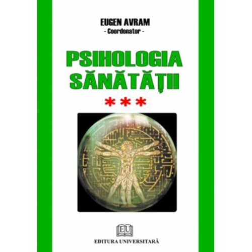 Psihologia sanatatii. Abordari aplicate. Volumul 3 Psihic si somatic - Eugen Avram