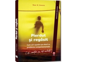 Pierdut si regasit. Cum sa ii ajutam pe elevii cu probleme comportamentale (si, astfel, pe toti ceilalti) - Ross W. Greene