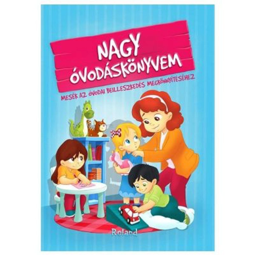 Nagy ovodaskonyvem / Marea mea carte despre gradinita. Povesti pentru primii pasi la gradinita