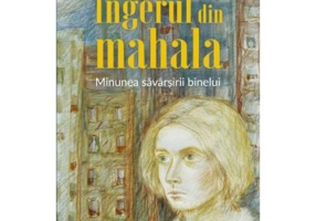 Ingerul din mahala. Minunea savarsirii binelui - Grace Livingston Hill