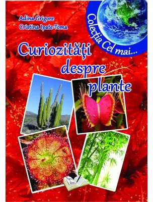 Curiozitati despre plante - Adina Grigore, Cristina Toma