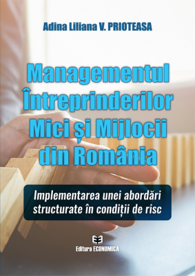 Managementul intreprinderilor mici si mjlocii din Romania. Implementarea unei abordari structurate in conditii de risc