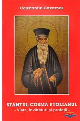 Sfantul Cosma Etolianul. Viata, invataturi si profetii - Constantine Cavarnos
