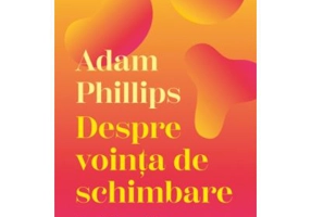 Despre vointa de schimbare - Adam Phillips
