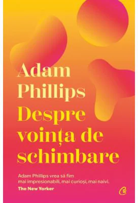 Despre vointa de schimbare - Adam Phillips