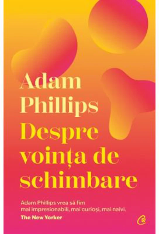 Despre vointa de schimbare - Adam Phillips