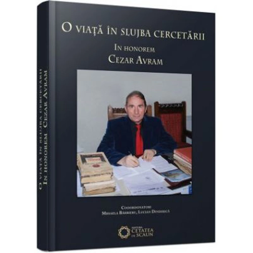 O viata in slujba cercetarii. In honorem Cezar Avram