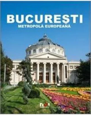 Album Bucuresti - Metropola Europeana - Ioana Nicolae