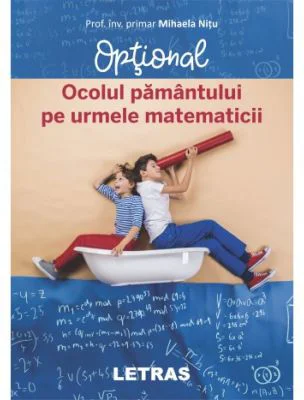 Ocolul Pamantului pe urmele matematicii. Optional - Mihaela Nitu