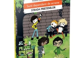 Sunt dependent de ecrane. Strada prietenilor - Sylvaine Jaoui