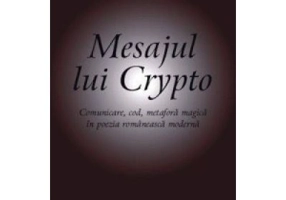 Mesajul lui Crypto. Comunicare, cod, metafora magica in poezia romaneasca moderna - Brandusa Armanca