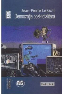 Democratia post-totalitara - Jean-Pierre Le Goff