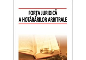 Forta juridica a hotararilor arbitrale - Daniel Mihail Sandru, Cristina Alexe, Martin Ebers