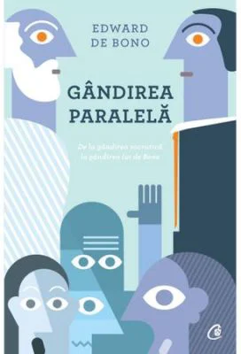 Gandirea paralela. De la gandirea socratica la gandirea lui de Bono - Edward de Bono