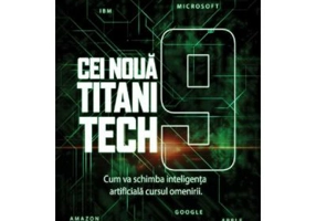 Cei noua titani tech. Cum va schimba inteligenta artificiala cursul omenirii - Amy Webb