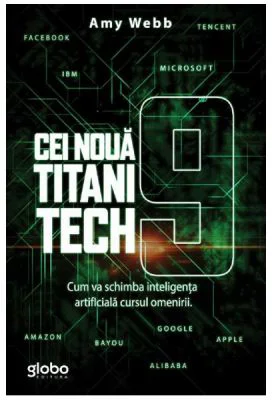 Cei noua titani tech. Cum va schimba inteligenta artificiala cursul omenirii - Amy Webb