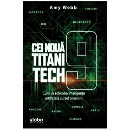 Cei noua titani tech. Cum va schimba inteligenta artificiala cursul omenirii - Amy Webb