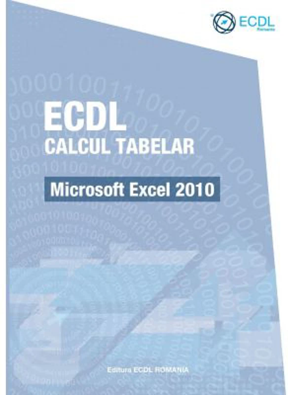 ECDL Calcul tabelar. Microsoft Excel 2010