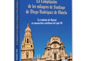 La Compilacion de los milagros de Santiago de Diego Rodriguez de Almela - Ruxandra Toma