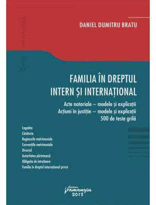 Familia in dreptul intern si international. Acte notariale. Modele si explicatii Actiuni in justitie. Modele si explicatii 500 de teste grila - Daniel