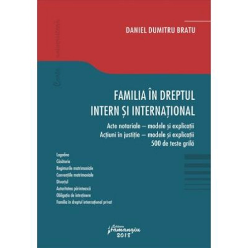 Familia in dreptul intern si international. Acte notariale. Modele si explicatii Actiuni in justitie. Modele si explicatii 500 de teste grila - Daniel
