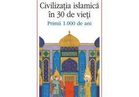 Civilizatia islamica in 30 de vieti. Primii 1. 000 de ani - Chase F. Robinson