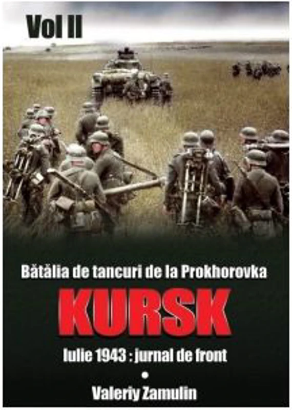 Batalia de tancuri de la Prokhorovka. Kursk. Iulie 1943 - jurnal de front. Volumul II - Valeriy Zamulin