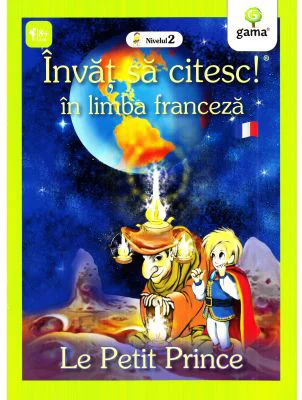 Invat sa citesc in limba franceza! Nivelul 2. Micul print