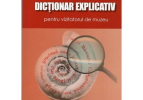 Dictionar explicativ pentru vizitatorul de muzeu - Valentina Marie Veselovschi Busila
