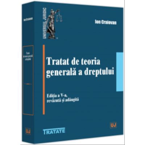 Tratat de teoria generala a dreptului. Editia a 5-a, revazuta si adaugita - Ion Craiovan
