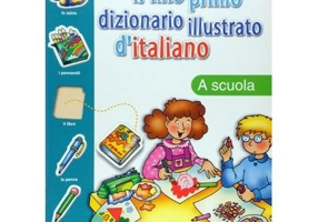 Il mio primo dizionario illustrato d'italiano. La scuola