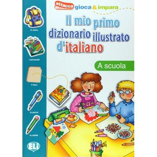Il mio primo dizionario illustrato d'italiano. La scuola