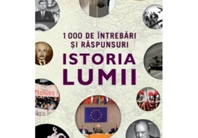 1000 de intrebari si raspunsuri. Istoria lumii