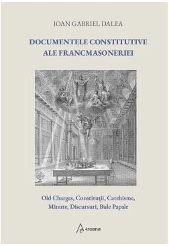 Documentele constitutive ale francmasoneriei (ed. a 2-a) - Ioan Gabriel Dalea
