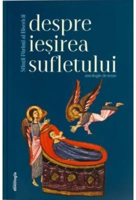 Sfintii Parinti ai Bisericii despre iesirea sufletului. Antologie de texte